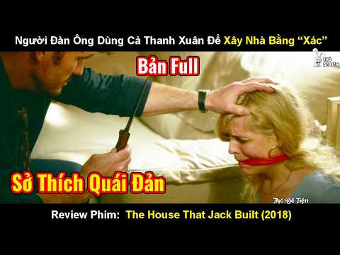 Review Phim: Người Đàn Ông Theo Đuổi Sự Hoàn Hảo Dẫn Đến Ám Ảnh | The House That Jack Built