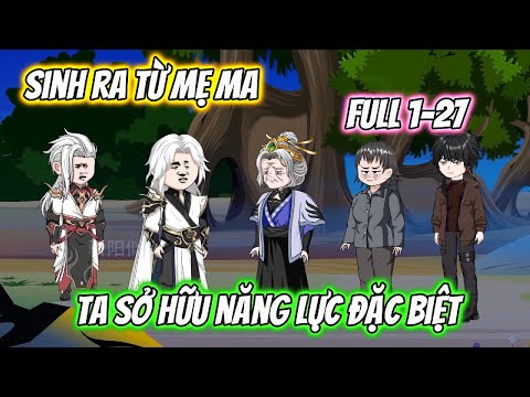 Sinh Ra Từ Mẹ Ma Ta Sở Hữu Năng Lực Đặc Biệt Full 1-27