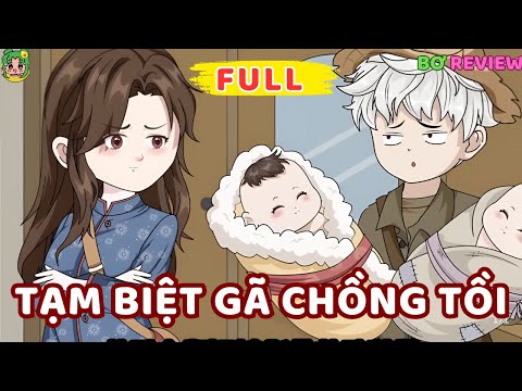 Full Bộ | Tạm Biệt Gã Chồng Tồi | Bơ Rì Viu Official