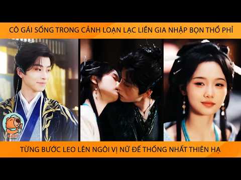 Cô Gái Sống Trong LoạnLạc Liền GiaNhập Bọn Thổ Phỉ Từng Bc Leo Lên Ngôi Vị Nữ Đế Thống Nhất Thiên Hạ