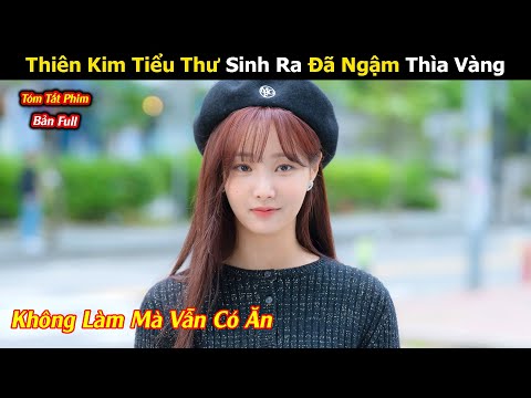 Review Phim: Thiên Kim Tiểu Thư Sinh Ra Đã Ngậm Thìa Vàng | Bản Full | Tóm Tắt Phim Hay