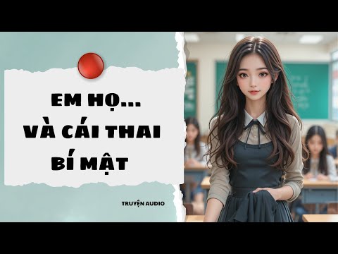 " Em Họ.... Và Cái Thai Bí Mật " – Truyện Audio Khiến Người Nghe Tức Nghẹn