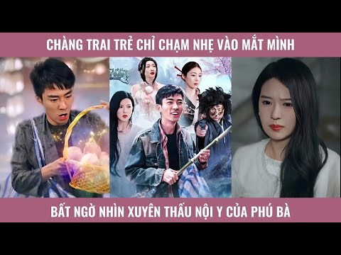 Chàng trai trẻ chỉ chạm nhẹ vào mắt mình bất ngờ nhìn xuyên thấu nội y của phú bà