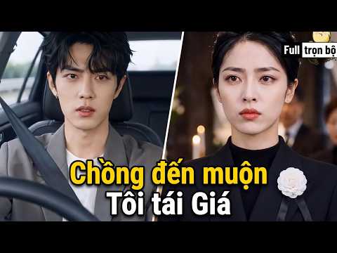 Chồng Đến Muộn Tôi Tái Giá Full trọn bộ