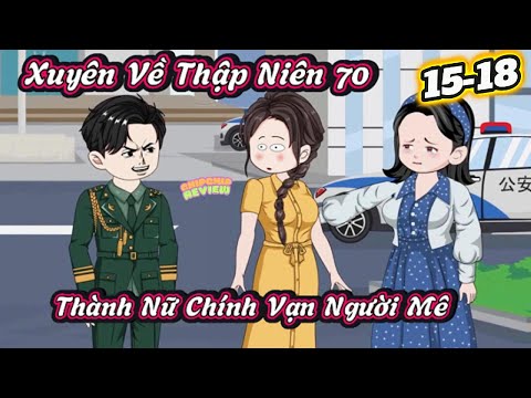 Xuyên Về Thập Niên 70 Thành Nữ Chính Vạn Người Mê | FULL  Tập 15 - 18 | ChipChip Review