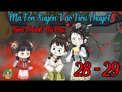 TẬP 28 - 29 - Ma Tôn Xuyên Vào Tiểu Thuyết Biến Thành Nữ Phụ | Bơ Review