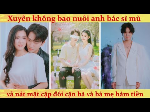 Hệ thống cứu vớt nam phụ: Xuyên sách cứu rỗi bác sĩ mù bị gia đình bỏ rơi