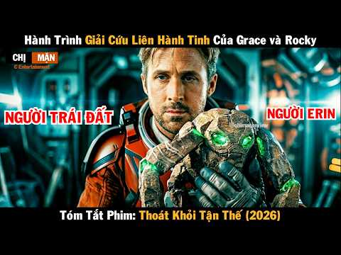 Review phim Hành trình giải cứu liên hành tinh của Grace và Rocky | Thoát khỏi tận thế