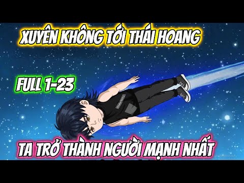 Xuyên Không Tới Thái Hoang Ta Trở Thành Người Mạnh Nhất Full 1-23