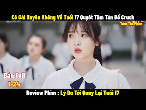 Cô Gái Xuyên Không Về Tuổi 17 Quyết Tâm Tán Đổ Crush | Full | Tóm Tắt Phim Hay 2024