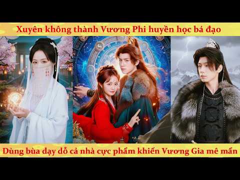 Vương Phi huyền học xuyên không: vẽ bùa dạy dỗ cả nhà cực phẩm, Vương Gia xin 100 roi để truy thê