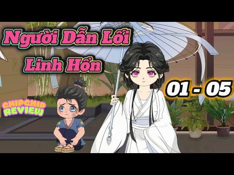 Người Dẫn Lối Linh hồn | FULL Tập 01 - 05 | ChipChip Revieww