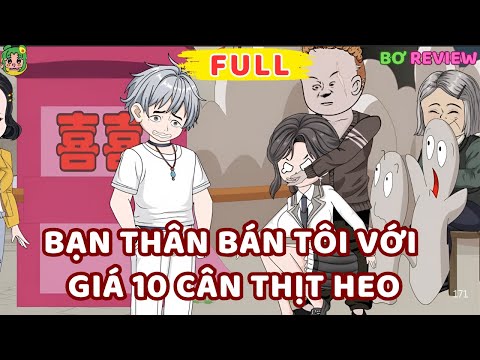 Full Bộ | Bạn Thân Bán Tôi Với Giá 10 Cân Thịt Heo | Bơ Rì Viu Official