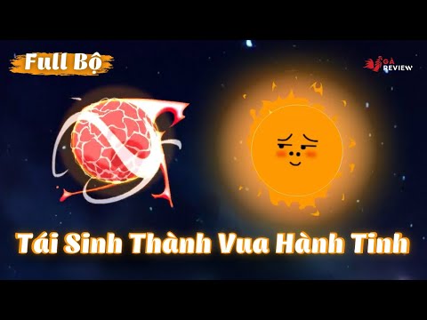 Full Bộ | Tái Sinh Thành Vua Hành Tinh | Gà Review