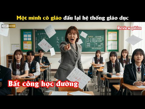 Cô giáo một mình chiến đấu với hệ thống giáo dục để bảo vệ học sinh - Review phim Hàn