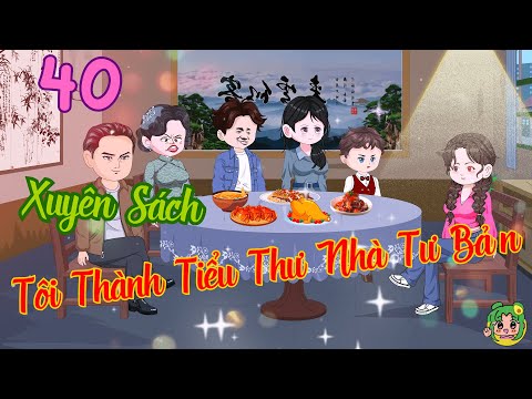 TẬP 40 - Xuyên Sách Tôi Thành Tiểu Thư Nhà Tư Bản  | Bơ Review