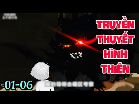 FULL ( TẬP 01-06 ) | TRUYỀN THUYẾT HÌNH THIÊN  | MYMY VIETSUB