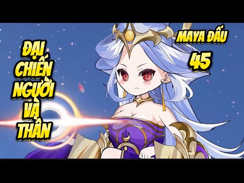 Đại Chiến Người Và Thần | Tập 45 - Maya Đấu | Great Sub