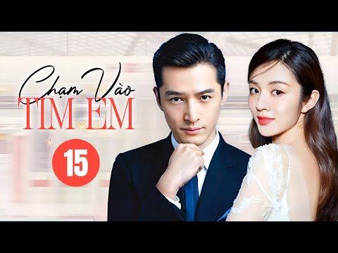 CHẠM VÀO TIM EM - Tập 15 | Siêu Phẩm Ngôn Tình Hot Nhất Năm 2024