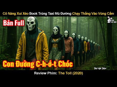 Cô Nàng Xui Xẻo Book Trúng Taxi Mù Đường Chạy Thẳng Vào Vùng Cấm | Review Phim: The toll