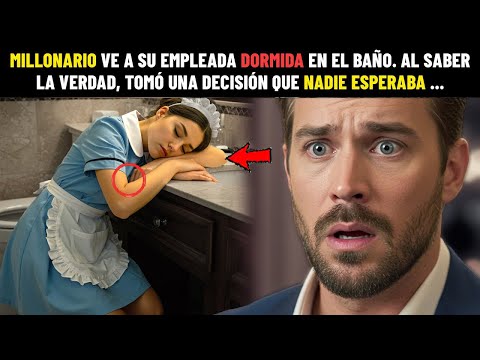 EL MILLONARIO DESCUBRIÓ A SU EMPLEADA DURMIENDO EN EL BAÑO POR EL CANSANCIO, Y TERMINÓ ENAMORÁNDOSE