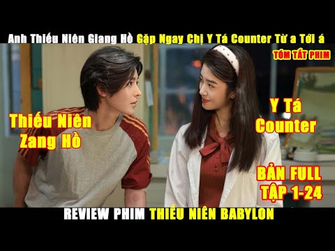 Anh Thiếu Niên Zang Hồ Gặp Ngay Chị Y Tá Counter Từ a Tới á | Review Phim Thiếu Niên BabyLon