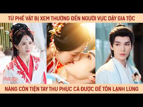 Từ phế vật bị xem thường đến người vực dậy gia tộc, nàng còn tiện tay thu phục cả đế tôn lạnh lùng