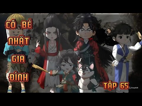 TẬP 65 | CÔ BÉ NHẶT GIA ĐÌNH