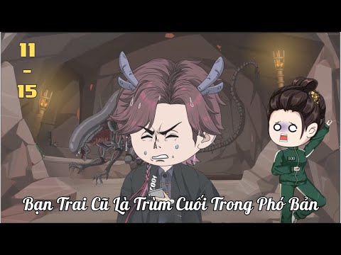 Tập 11 - 15 | Bạn Trai Cũ Là Trùm Cuối Trong Phó Bản | Cáo Ú Review