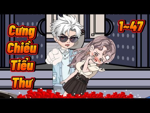 (TẬP 1~47) CƯNG CHIỀU TIỂU THƯ | Great Sub