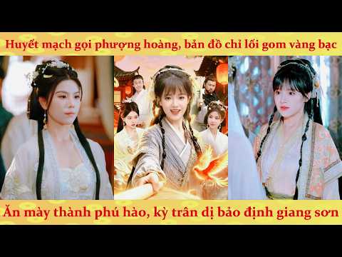 🔥 Cô Gái Ăn Mày Nhặt Được Bản Đồ Kho Báu, Nghịch Tập Trở Thành Đệ Nhất Phú Hào
