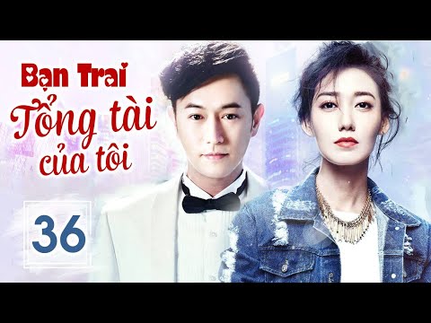 Lọ Lem Và Thiếu Gia Hào Môn | BẠN TRAI TỔNG TÀI CỦA TÔI - Tập 36 | Phim Ngôn Tình Lãng Mạn 2023