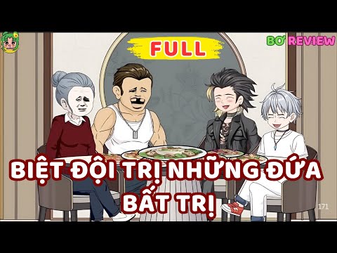 Full Bộ | Biệt Đội Trị Những Đứa Bất Trị | Bơ Rì Viu Official