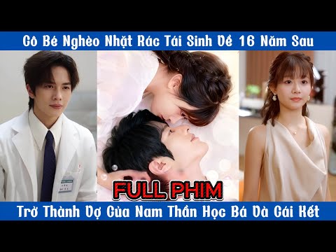Cô Bé Nghèo Nhặt Rác Tái Sinh Về 16 Năm Sau - Trở Thành Vợ Của Nam Thần Học Bá