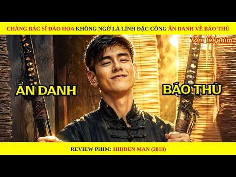 Anh Chàng Bác Sĩ Đào Hoa Không Ngờ Là Lính Đặc Công Ẩn Danh Trở Về Báo Thù || Hidden Man (2018)