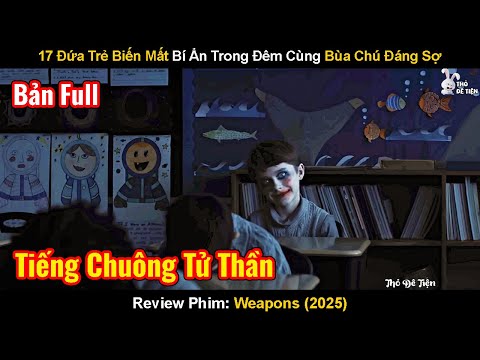 17 Đứa Trẻ Biến Mất Bí Ẩn Trong Đêm Cùng Bùa Chú Đáng Sợ | Review Phim: Weapons | Giờ Mất Tích 2025