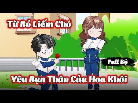 Full Bộ | Từ Bỏ Liếm Chó, Yêu Bạn Thân Của Hoa Khôi Trường | Phim Hay Có Kết | Gà Review