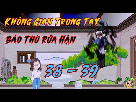 TẬP 38 - 39 - Không Gian Trong Tay Báo Thù Rửa Hận | Bơ Review