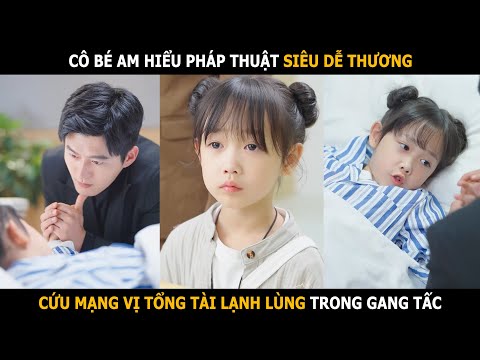 Cô bé am hiểu pháp thuật , cứu mạng vị tổng tài lạnh lùng trong gang tấc