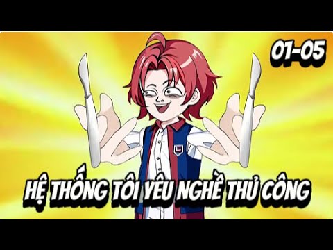 Full (01-05) Hệ Thống Tôi Yêu Nghề Thủ Công | Sub Review