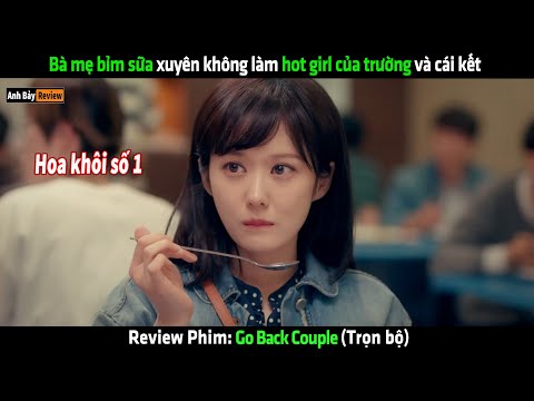 Mẹ bỉm sữa xuyên không làm hot girl của trường và cái kết - Review phim hay