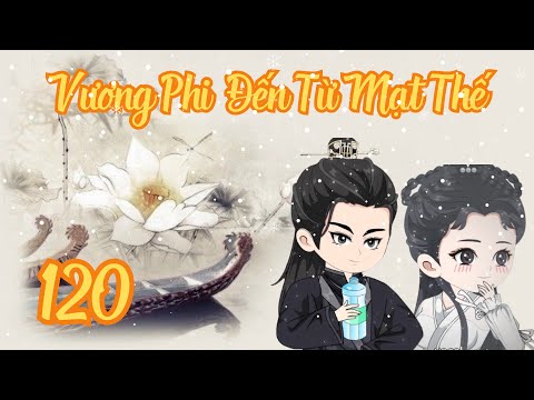 TẬP 120 - Vương Phi Đến Từ Mạt Thế | Bơ Review