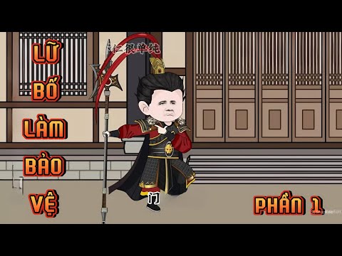PHẦN 1 | LỮ BỐ LÀM BẢO VỆ