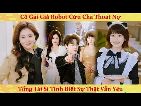Cô gái giả làm robot hầu hạ tổng tài và cái kết ngọt ngào