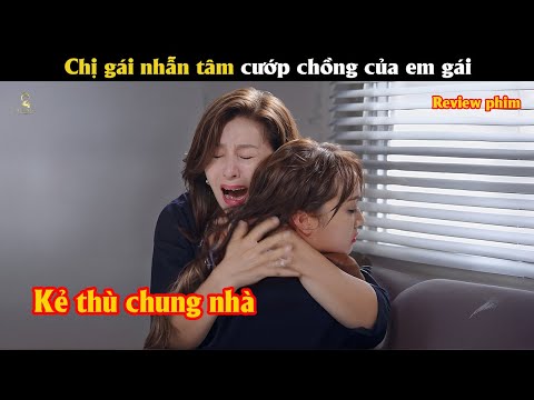 [Review Phim] Chị gái nhẫn tâm cướp chồng của em gái