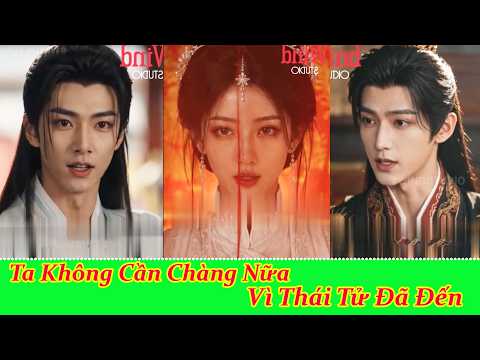 Ta Không Cần Chàng Nữa Vì Thái Tử Đã Đến - Full Trọn Bộ
