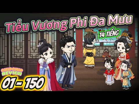 Tiểu Vương Phi Đa Mưu  | Tập Dài 14 Tiếng ( 01 - 150 ) | ChipChip Revieww