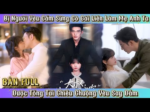 Bị Người Yêu Cấm Sừng Cô Gái Liền Làm Mẹ Anh Ta - Đc Tổng Tài Chiều Chuộng Yêu Say Đắm