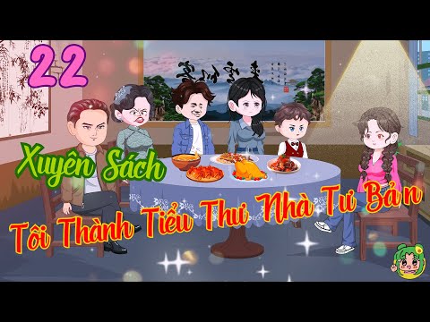 TẬP 22 - Xuyên Sách Tôi Thành Tiểu Thư Nhà Tư Bản  | Bơ Review