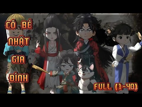 FULL (1-40) | CÔ BÉ NHẶT GIA ĐÌNH